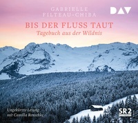 Abbildung von: Bis der Fluss taut. Tagebuch aus der Wildnis - Der Audio Verlag