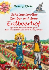 Abbildung von: Geheimnisvoller Zauber auf dem Erdbeerhof - Spannende Geschichten zum Vor- und Selberlesen ab 4 bis 12 Jahren - Verlag DeBehr