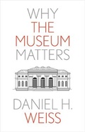 Cover: Why the Museum Matters - Yale University Press
