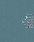 Cover: The Art Institute of Chicago Field Guide to Photography and Media - Art Institute of Chicago