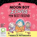 Cover: A Moon Boy Loves My Best Friend - Bolinda Audio Books