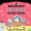 Cover: A Moon Boy Loves My Best Friend - Bolinda Audio Books