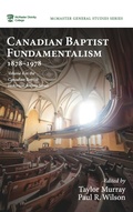 Cover: Canadian Baptist Fundamentalism, 1878-1978 - Wipf & Stock Publishers