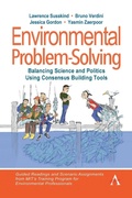 Cover: Environmental Problem-Solving: Balancing Science and Politics Using Consensus Building Tools - Anthem Press