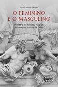 Bild: O Feminino e o Masculino: Por meio da Cultura, Religião, Mitologia e Contos de Fadas - Editora Appris