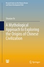 Cover: A Mythological Approach to Exploring the Origins of Chinese Civilization - Springer