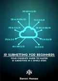 Cover: IPv4 Subnetting for Beginners: Your Complete Guide to Master IP Subnetting in 4 Simple Steps (Computer Networking, #1) - Computer Networking