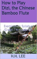 Cover: How to Play Dizi, the Chinese Bamboo Flute: Examination Syllabus (Grade 7 to Grade 10) - How to Play Dizi, the Chinese Bamboo Flute