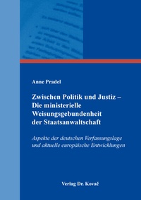 Abbildung von: Zwischen Politik und Justiz - Die ministerielle Weisungsgebundenheit der Staatsanwaltschaft - Kovac, Dr. Verlag