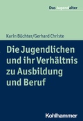 Cover: Die Jugendlichen und ihr Verh&auml;ltnis zu Ausbildung und Beruf - Kohlhammer