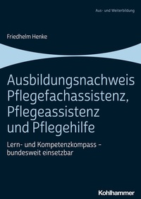 Abbildung von: Ausbildungsnachweis Pflegefachassistenz, Pflegeassistenz und Pflegehilfe - Kohlhammer