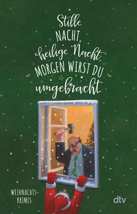 Abbildung von: Stille Nacht, heilige Nacht, morgen wirst du umgebracht - dtv