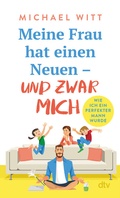 Cover: Meine Frau hat einen Neuen - und zwar mich! - dtv