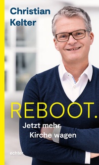 Abbildung von: Reboot. Jetzt mehr Kirche wagen - Echter