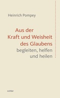 Cover: Aus der Kraft und Weisheit des Glaubens begleiten, helfen und heilen - Echter