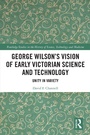 Cover: George Wilson's Vision of Early Victorian Science and Technology - Routledge