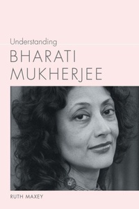 Enlarge image Cover: Understanding Bharati Mukherjee - University of South Carolina Press