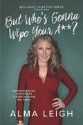 Cover: But Who's Gonna Wipe Your A**? - Bookbaby