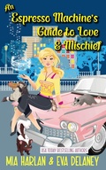 Cover: An Espresso Machine's Guide to Love & Mischief - Love & Mischief