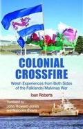 Cover: Colonial Crossfire - Welsh Experiences from Both Sides of the Falklands/Malvinas War - Gwasg Carreg Gwalch