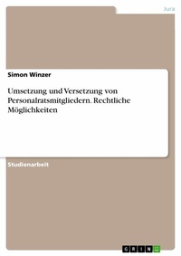 Abbildung von: Umsetzung und Versetzung von Personalratsmitgliedern. Rechtliche Möglichkeiten - GRIN Verlag