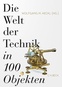 Abbildung: "Die Welt der Technik in 100 Objekten"