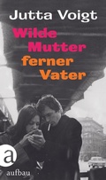 Cover: Wilde Mutter, ferner Vater - Aufbau