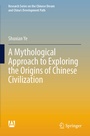 Cover: A Mythological Approach to Exploring the Origins of Chinese Civilization - Springer