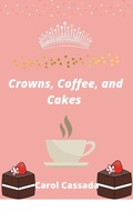Cover: Crown, Coffee, and Cakes - Carol Cassada