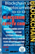 Cover: Blockchain And CryptoCoin. Understanding Crypto-Currency. Bitcoin Litecoin Etherum Smart Contracts Monero Tezos Decentralization Centralized Economies - John Doty DB13 publishing