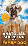 Cover: The Anatolian Shepherd as a Family Dog: Successfully Raising Your Anatolian Shepherd to Thrive as a Family Dog - LP Media Inc