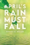 Cover: April's Rain Must Fall - Palmetto Publishing