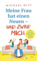 Cover: Meine Frau hat einen Neuen - und zwar mich! - dtv