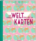 Cover: Die ganze Welt erkl&auml;rt in Karten - Coppenrath