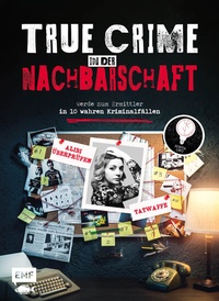Abbildung von: True Crime - Werde zum Ermittler in 10 wahren Kriminalfällen aus der Nachbarschaft - Edition Michael Fischer / EMF Verlag