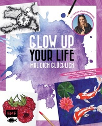 Abbildung von: Glow up your life - Mal dich glücklich - Edition Michael Fischer / EMF Verlag