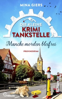 Abbildung von: Die kleine Krimi-Tankstelle - Manche morden bleifrei - beTHRILLED