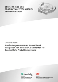 Abbildung von: Empfehlungsassistent zur Auswahl und Integration von Industrie 4.0-Elementen für Ganzheitliche Produktionssysteme - Fraunhofer Verlag