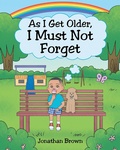 Cover: As I Get Older, I Must Not Forget - Christian Faith Publishing, Inc.