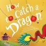 Cover: How to Catch a Dragon - Sourcebooks Wonderland