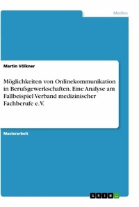 Abbildung von: Möglichkeiten von Onlinekommunikation in Berufsgewerkschaften. Eine Analyse am Fallbeispiel Verband medizinischer Fachberufe e.V. - GRIN Verlag