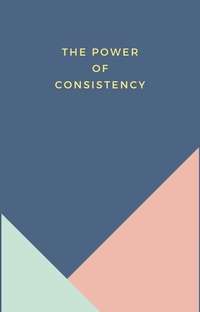 Abbildung von: The Power Of Consistency - Kenneth MacDonald