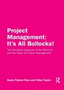 Cover: Project Management: It's All Bollocks! - Routledge