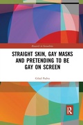 Cover: Straight Skin, Gay Masks and Pretending to be Gay on Screen - Routledge