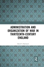 Cover: Administration and Organization of War in Thirteenth-Century England - Routledge