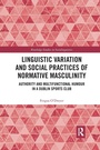 Cover: Linguistic Variation and Social Practices of Normative Masculinity - Routledge