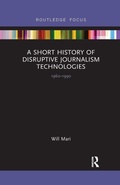 Cover: A Short History of Disruptive Journalism Technologies - Routledge