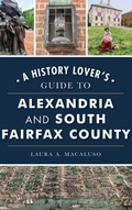 Cover: History Lover's Guide to Alexandria and South Fairfax County - HISTORY PR