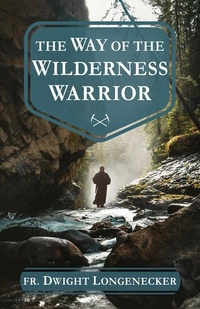 Enlarge image Cover: The Way of the Wilderness Warrior - Sophia Institute Press