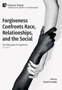 Enlarge image Cover: Forgiveness Confronts Race, Relationships, and the Social - Vernon Press